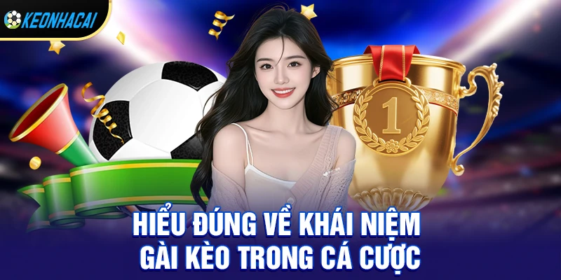 Hiểu đúng về khái niệm gài kèo trong cá cược