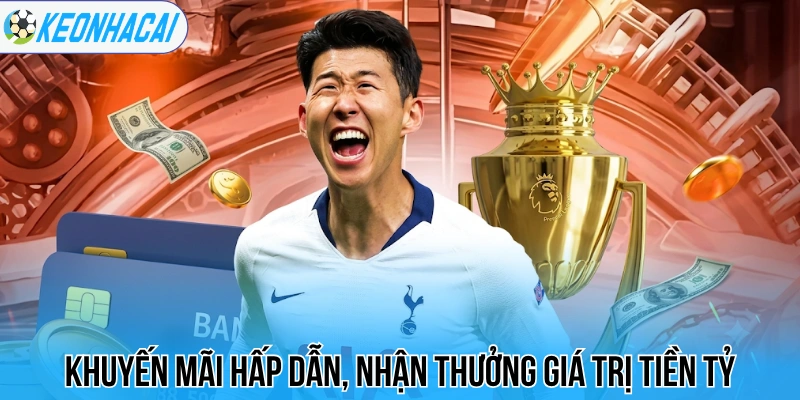 Khuyến mãi hấp dẫn, nhận thưởng giá trị tiền tỷ