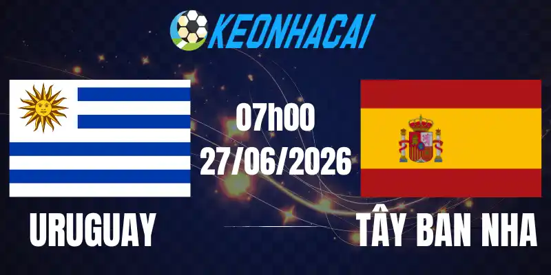 Soi Kèo Nhà Cái Uruguay Vs Tây Ban Nha - Bảng H World Cup 07h00 27/06/2026