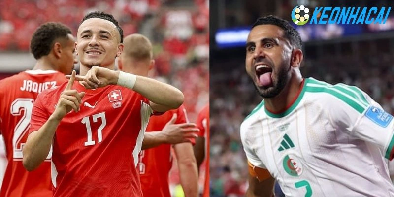 Thụy Sĩ vs Algeria dự kiến tung đội hình mạnh nhất